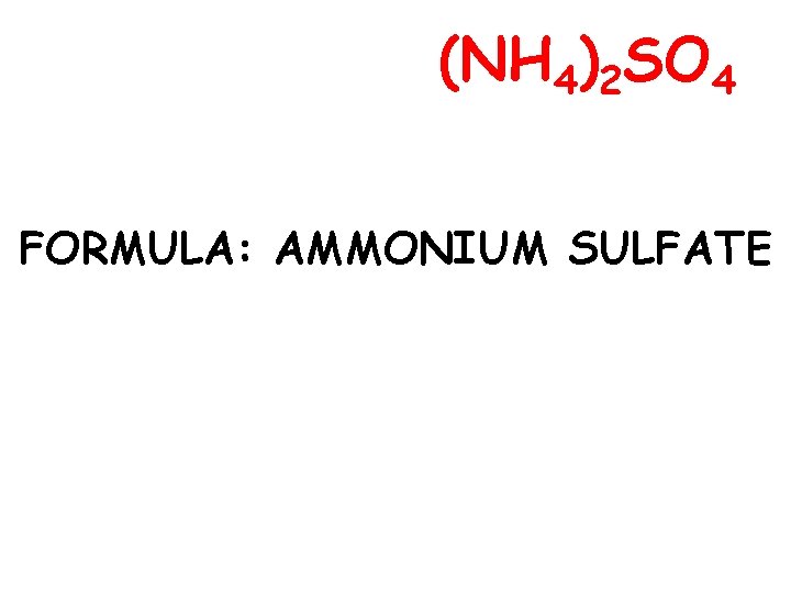 (NH 4)2 SO 4 FORMULA: AMMONIUM SULFATE 