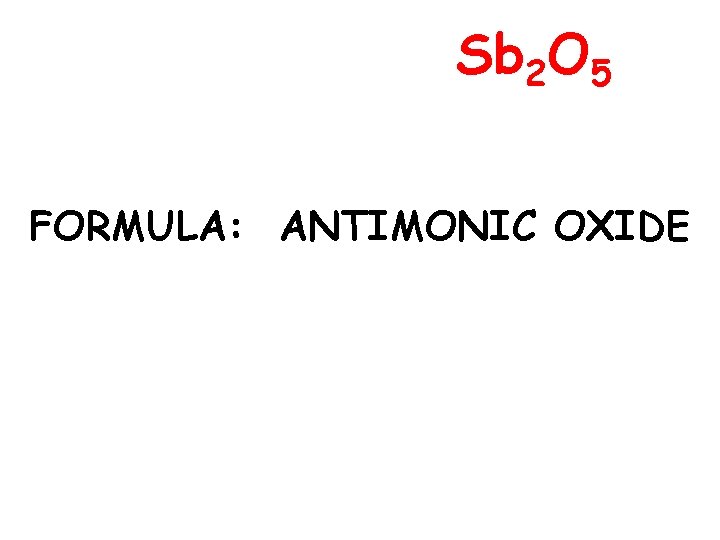 Sb 2 O 5 FORMULA: ANTIMONIC OXIDE 