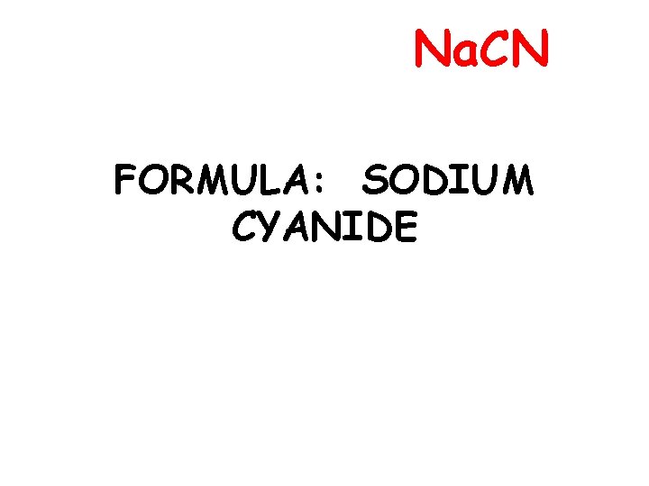 Na. CN FORMULA: SODIUM CYANIDE 