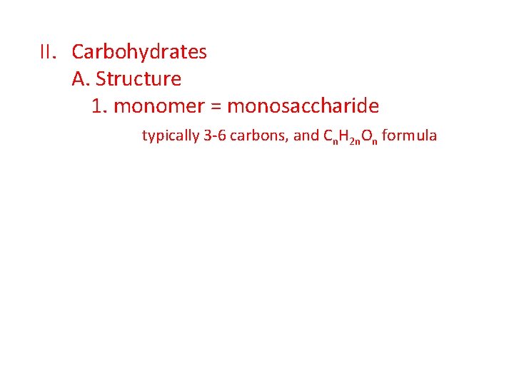 II. Carbohydrates A. Structure 1. monomer = monosaccharide typically 3 -6 carbons, and Cn.