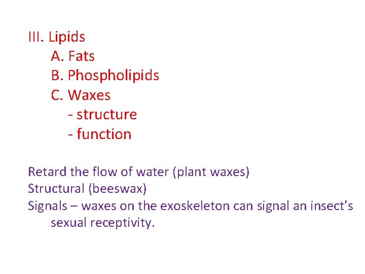 III. Lipids A. Fats B. Phospholipids C. Waxes - structure - function Retard the