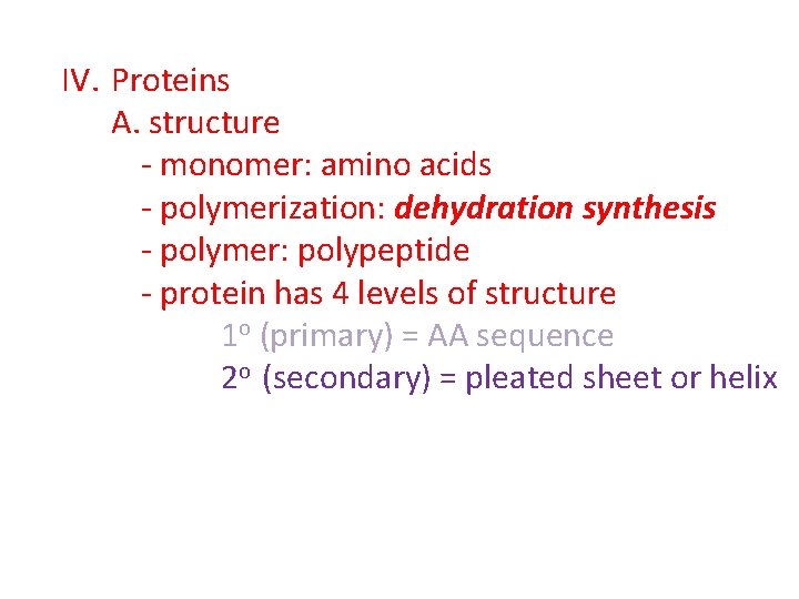 IV. Proteins A. structure - monomer: amino acids - polymerization: dehydration synthesis - polymer: