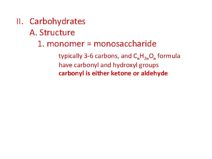 II. Carbohydrates A. Structure 1. monomer = monosaccharide typically 3 -6 carbons, and Cn.