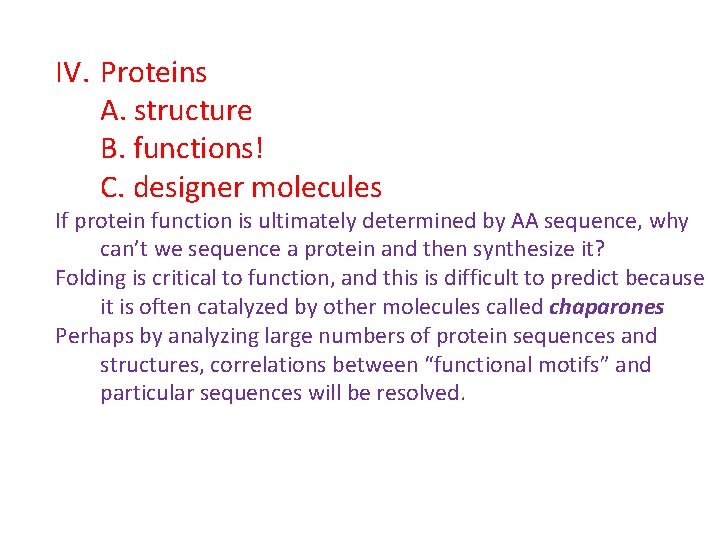 IV. Proteins A. structure B. functions! C. designer molecules If protein function is ultimately