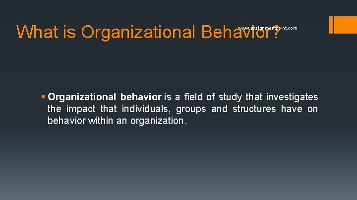 What is Organizational Behavior? www. assignmentpoint. com § Organizational behavior is a field of