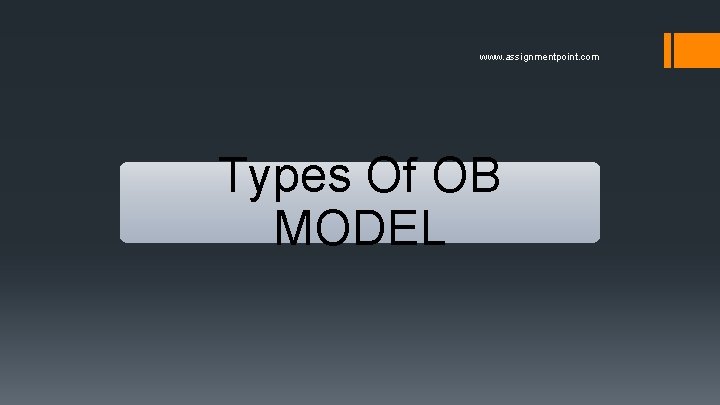 www. assignmentpoint. com Types Of OB MODEL 
