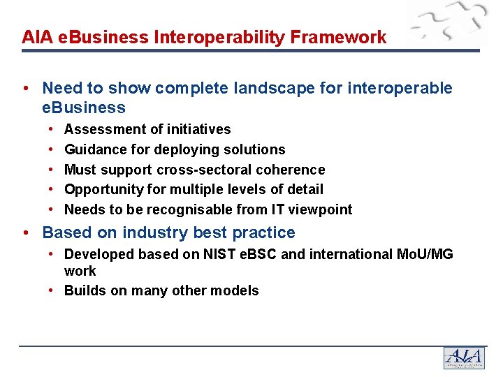 AIA e. Business Interoperability Framework • Need to show complete landscape for interoperable e.