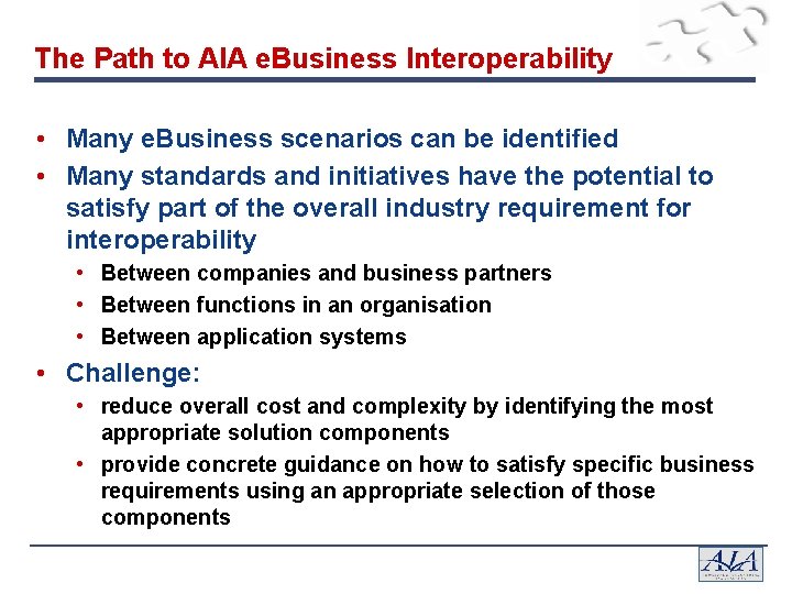 The Path to AIA e. Business Interoperability • Many e. Business scenarios can be
