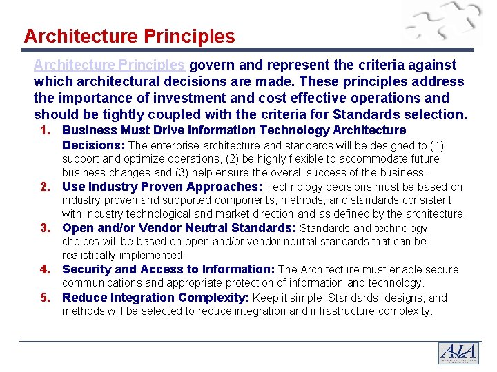Architecture Principles govern and represent the criteria against which architectural decisions are made. These