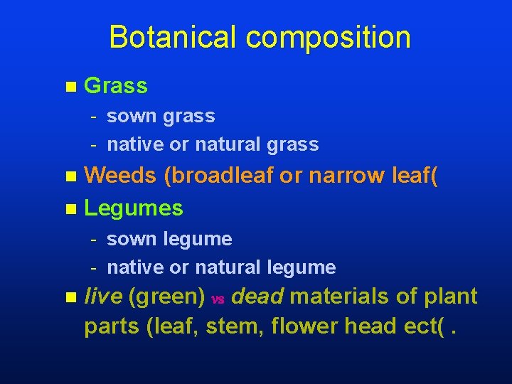 Botanical composition n Grass - sown grass - native or natural grass Weeds (broadleaf