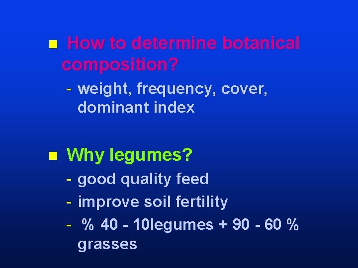 n How to determine botanical composition? - weight, frequency, cover, dominant index n Why