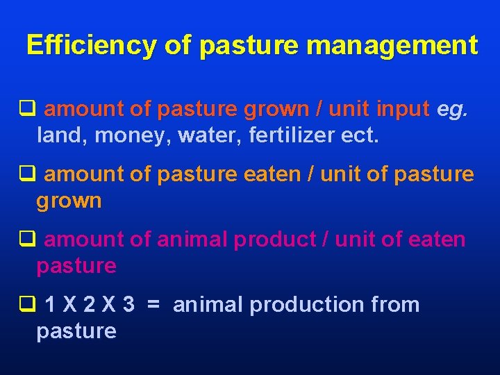 Efficiency of pasture management q amount of pasture grown / unit input eg. land,