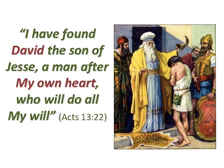 “I have found David the son of Jesse, a man after My own heart,