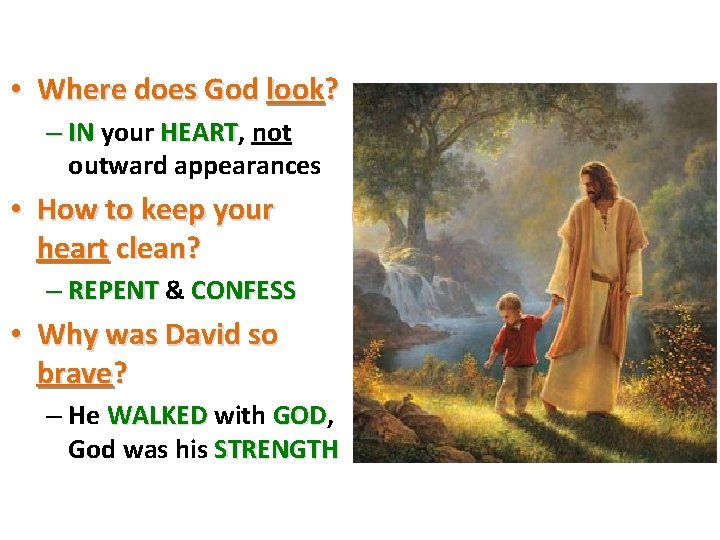  • Where does God look? – IN your HEART, HEART not outward appearances