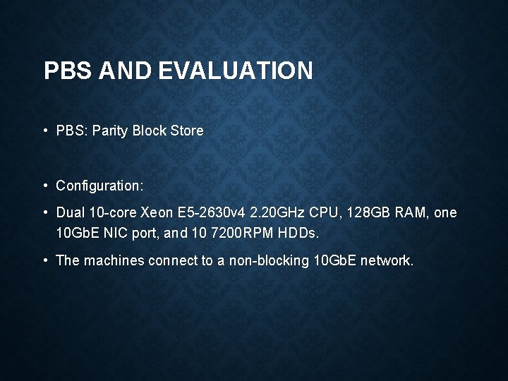 PBS AND EVALUATION • PBS: Parity Block Store • Configuration: • Dual 10 -core