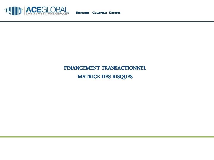 S ERVICESDE C OLLATERAL C ONTROL FINANCEMENT TRANSACTIONNEL MATRICE DES RISQUES 13 