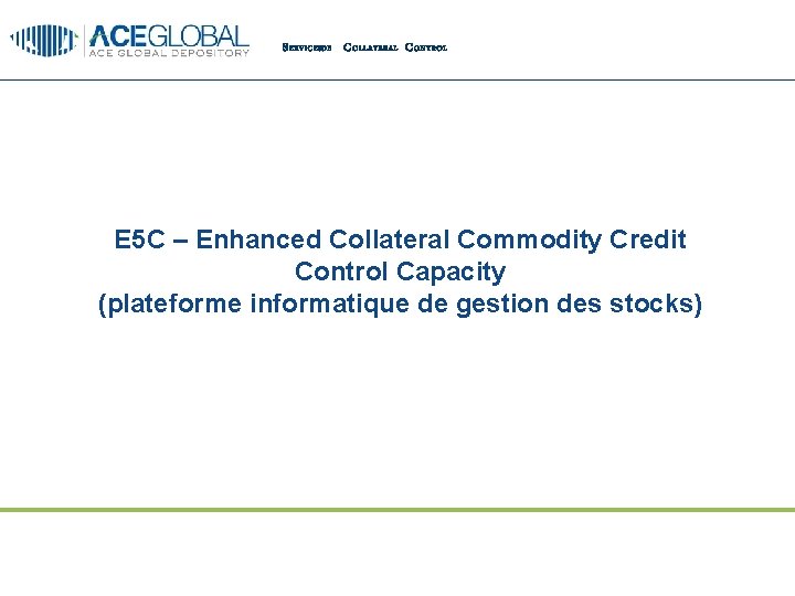 S ERVICESDE C OLLATERAL C ONTROL E 5 C – Enhanced Collateral Commodity Credit