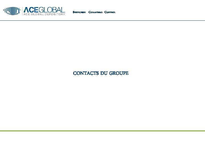 S ERVICESDE C OLLATERAL C ONTROL CONTACTS DU GROUPE 33 