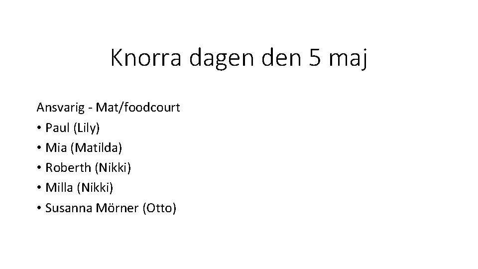 Knorra dagen den 5 maj Ansvarig - Mat/foodcourt • Paul (Lily) • Mia (Matilda)