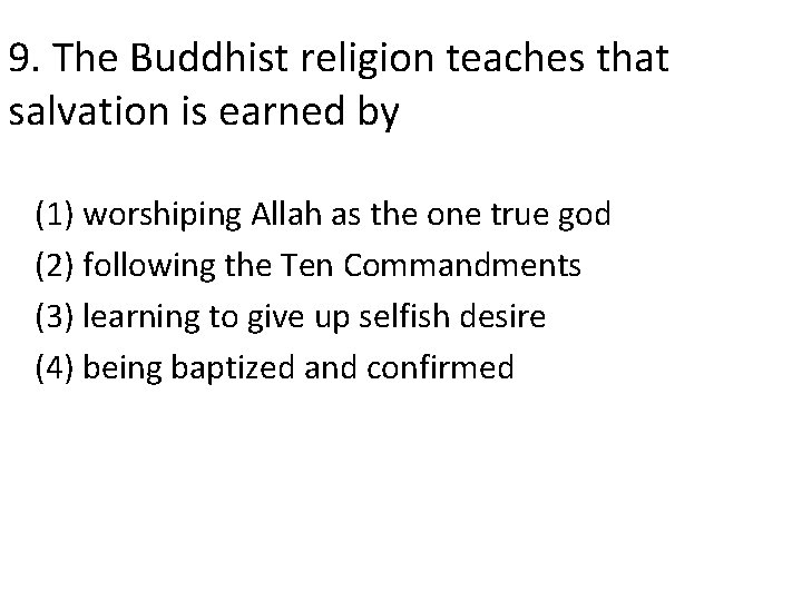 9. The Buddhist religion teaches that salvation is earned by (1) worshiping Allah as
