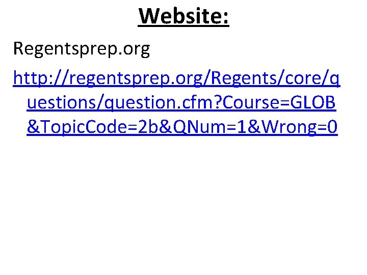 Website: Regentsprep. org http: //regentsprep. org/Regents/core/q uestions/question. cfm? Course=GLOB &Topic. Code=2 b&QNum=1&Wrong=0 