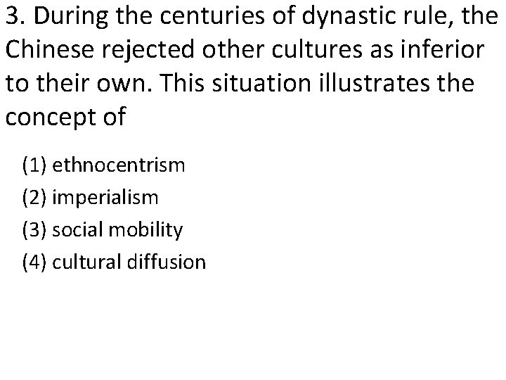 3. During the centuries of dynastic rule, the Chinese rejected other cultures as inferior