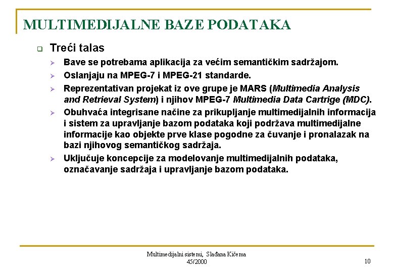 MULTIMEDIJALNE BAZE PODATAKA q Treći talas Ø Ø Ø Bave se potrebama aplikacija za