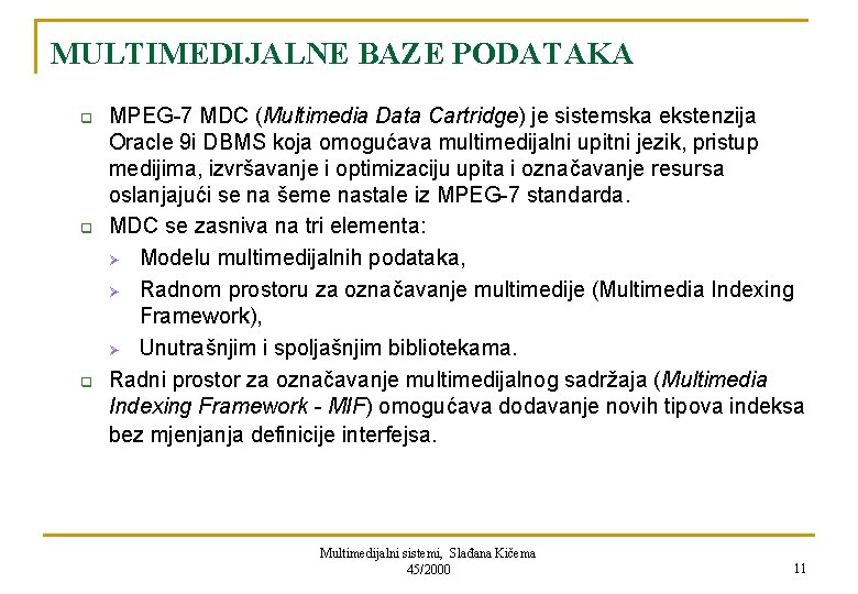 MULTIMEDIJALNE BAZE PODATAKA q q q MPEG-7 MDC (Multimedia Data Cartridge) je sistemska ekstenzija