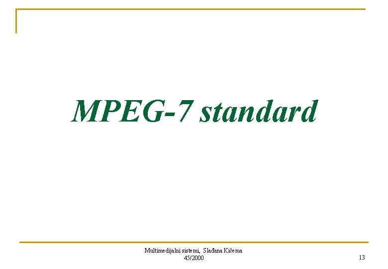 MPEG-7 standard Multimedijalni sistemi, Slađana Kičema 45/2000 13 