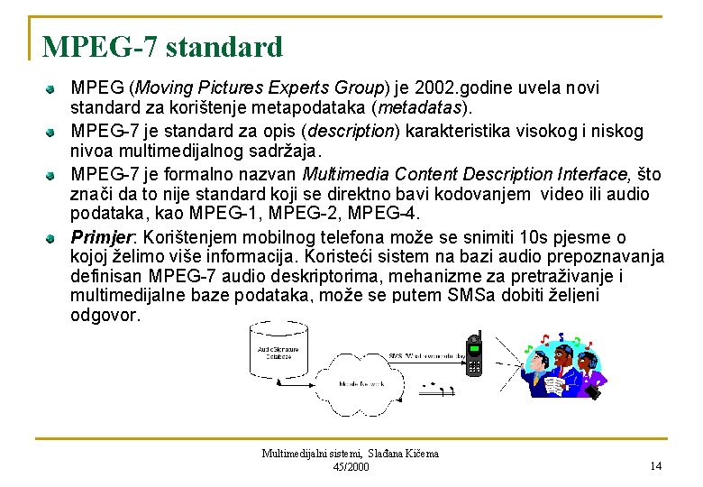MPEG-7 standard MPEG (Moving Pictures Experts Group) je 2002. godine uvela novi standard za