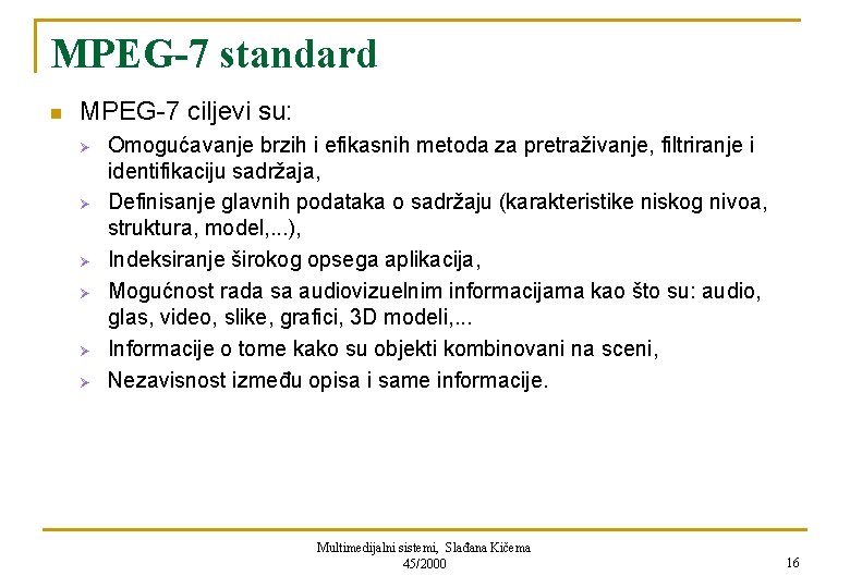 MPEG-7 standard n MPEG-7 ciljevi su: Ø Ø Ø Omogućavanje brzih i efikasnih metoda