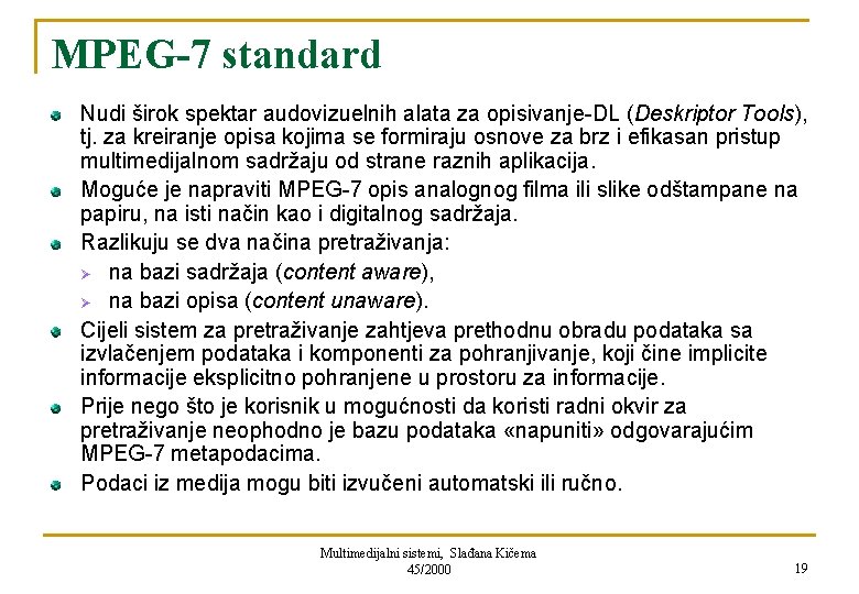 MPEG-7 standard Nudi širok spektar audovizuelnih alata za opisivanje-DL (Deskriptor Tools), tj. za kreiranje