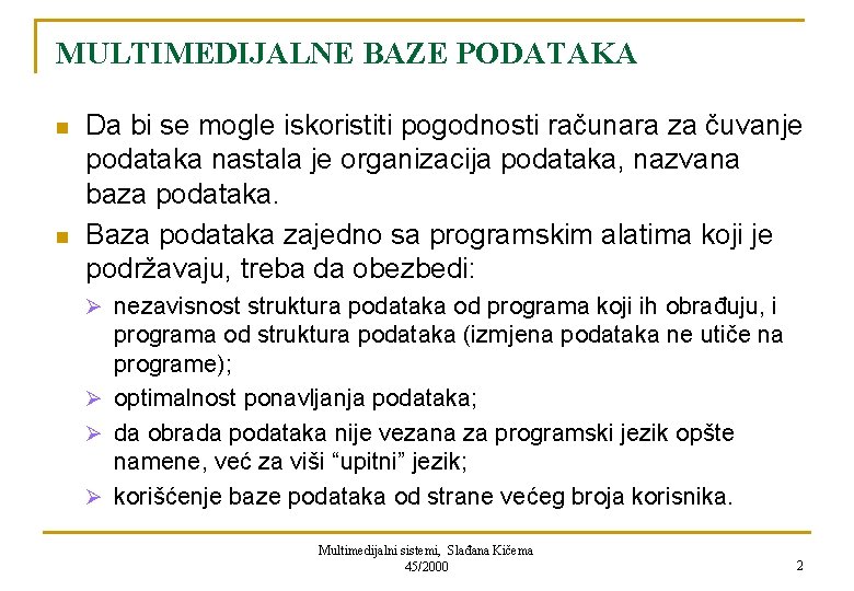 MULTIMEDIJALNE BAZE PODATAKA n n Da bi se mogle iskoristiti pogodnosti računara za čuvanje