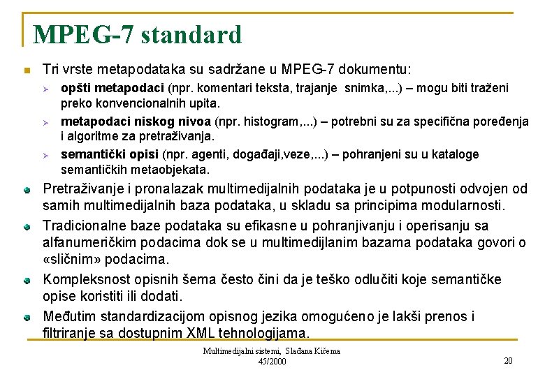 MPEG-7 standard n Tri vrste metapodataka su sadržane u MPEG-7 dokumentu: Ø Ø Ø