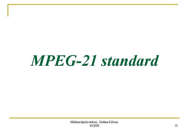 MPEG-21 standard Multimedijalni sistemi, Slađana Kičema 45/2000 21 