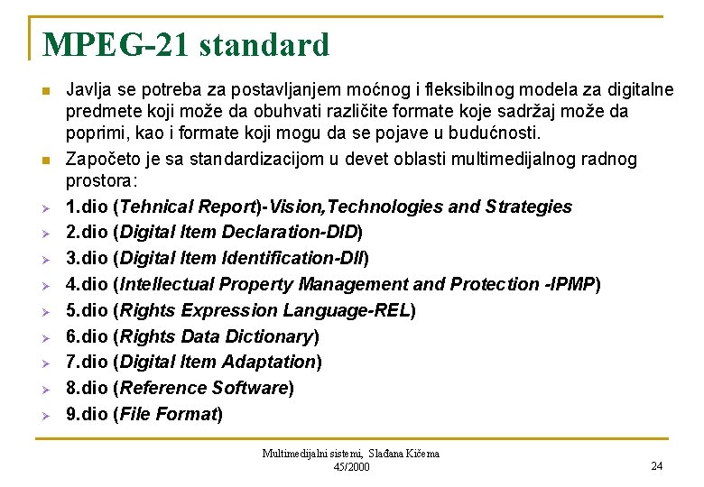 MPEG-21 standard n n Ø Ø Ø Ø Ø Javlja se potreba za postavljanjem