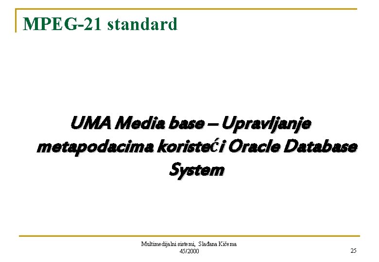 MPEG-21 standard UMA Media base – Upravljanje metapodacima koristeći Oracle Database System Multimedijalni sistemi,