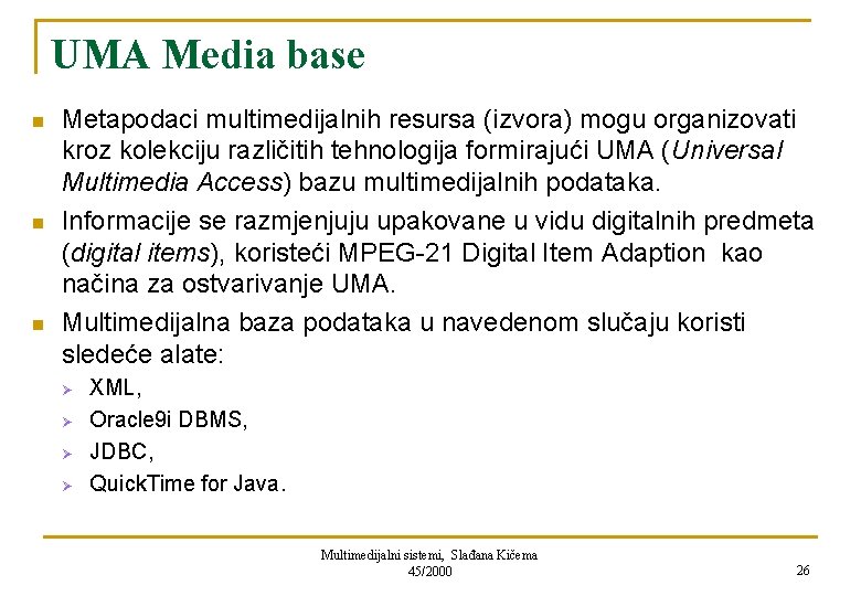 UMA Media base n n n Metapodaci multimedijalnih resursa (izvora) mogu organizovati kroz kolekciju