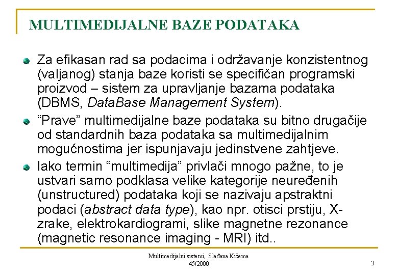 MULTIMEDIJALNE BAZE PODATAKA Za efikasan rad sa podacima i održavanje konzistentnog (valjanog) stanja baze