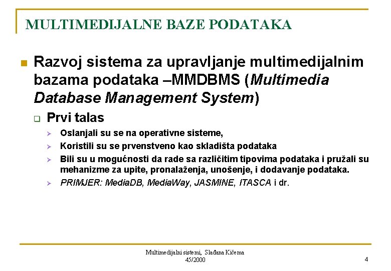 MULTIMEDIJALNE BAZE PODATAKA n Razvoj sistema za upravljanje multimedijalnim bazama podataka –MMDBMS (Multimedia Database