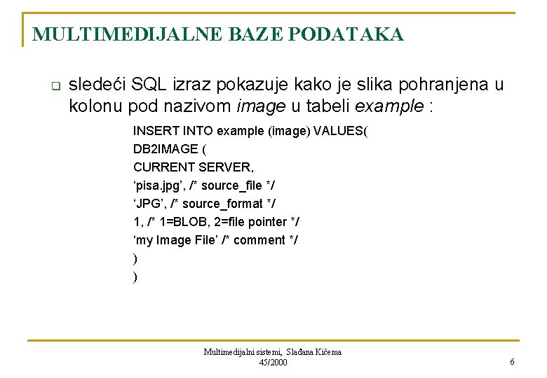 MULTIMEDIJALNE BAZE PODATAKA q sledeći SQL izraz pokazuje kako je slika pohranjena u kolonu