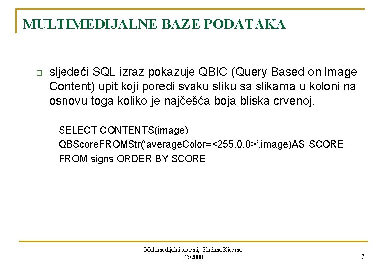 MULTIMEDIJALNE BAZE PODATAKA q sljedeći SQL izraz pokazuje QBIC (Query Based on Image Content)