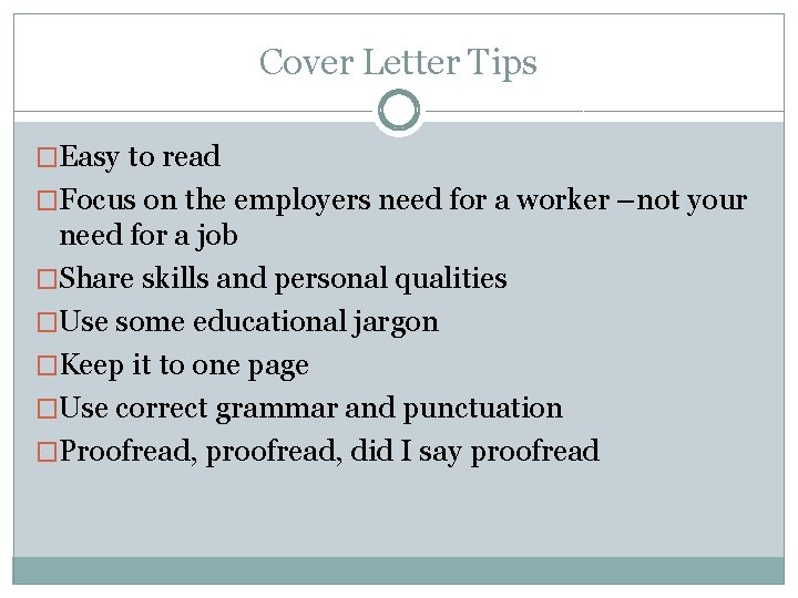 Cover Letter Tips �Easy to read �Focus on the employers need for a worker