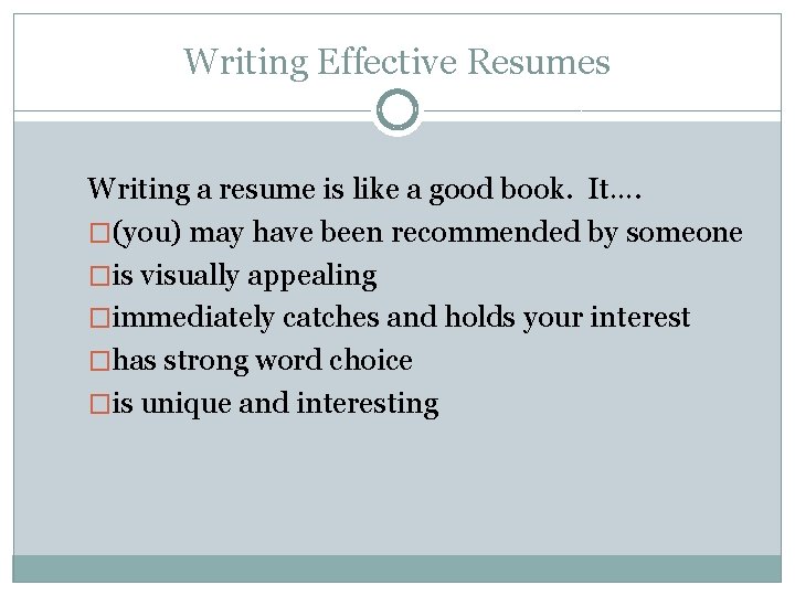 Writing Effective Resumes Writing a resume is like a good book. It…. �(you) may