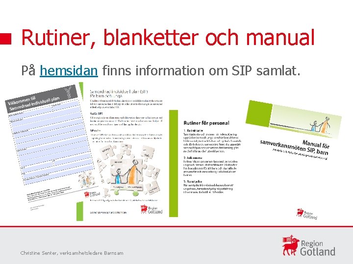 Rutiner, blanketter och manual På hemsidan finns information om SIP samlat. Christine Senter, verksamhetsledare