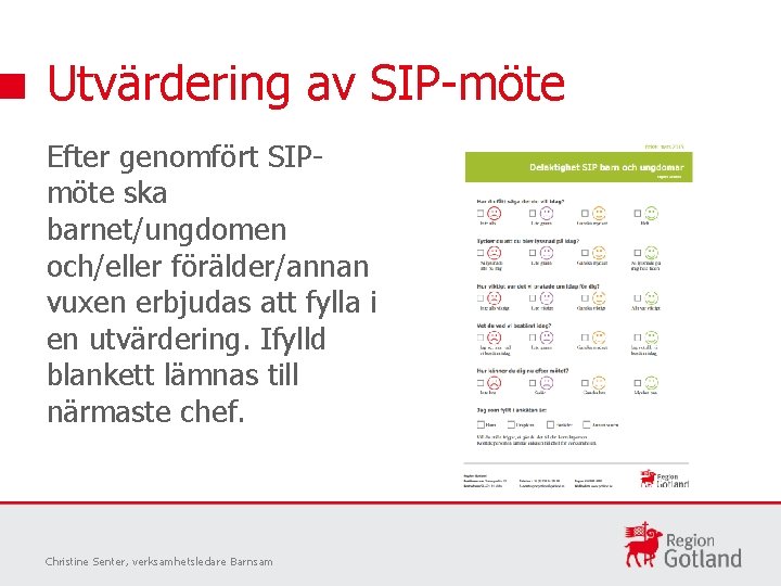 Utvärdering av SIP-möte Efter genomfört SIPmöte ska barnet/ungdomen och/eller förälder/annan vuxen erbjudas att fylla