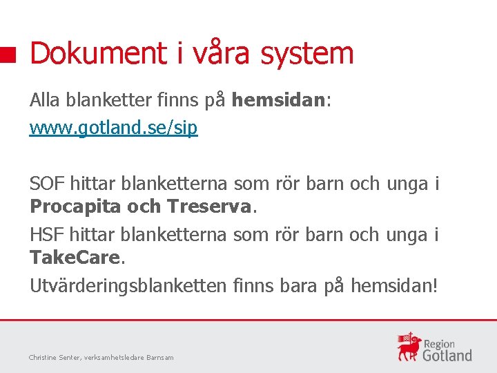 Dokument i våra system Alla blanketter finns på hemsidan: www. gotland. se/sip SOF hittar