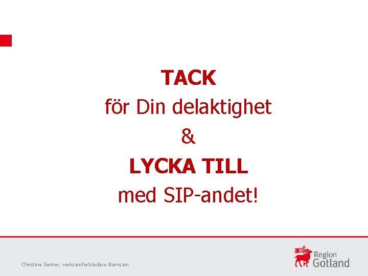 TACK för Din delaktighet & LYCKA TILL med SIP-andet! Christine Senter, verksamhetsledare Barnsam 