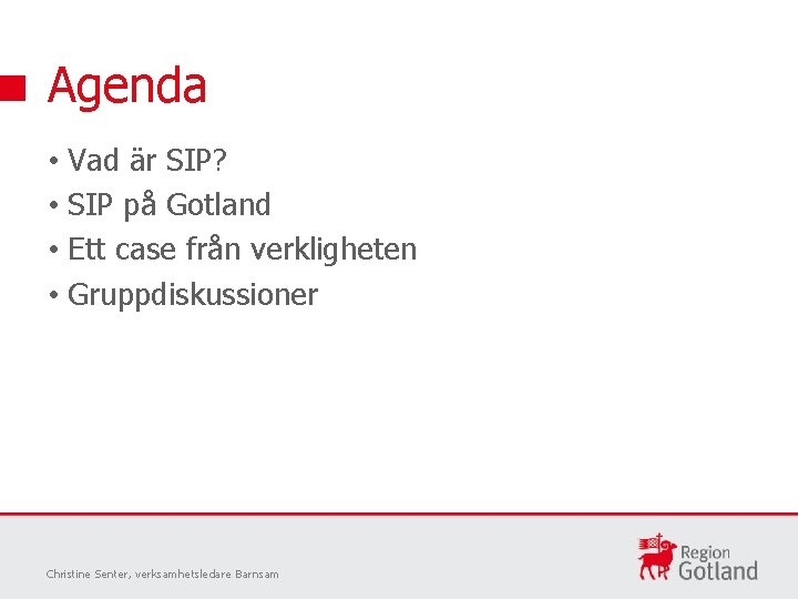 Agenda • • Vad är SIP? SIP på Gotland Ett case från verkligheten Gruppdiskussioner