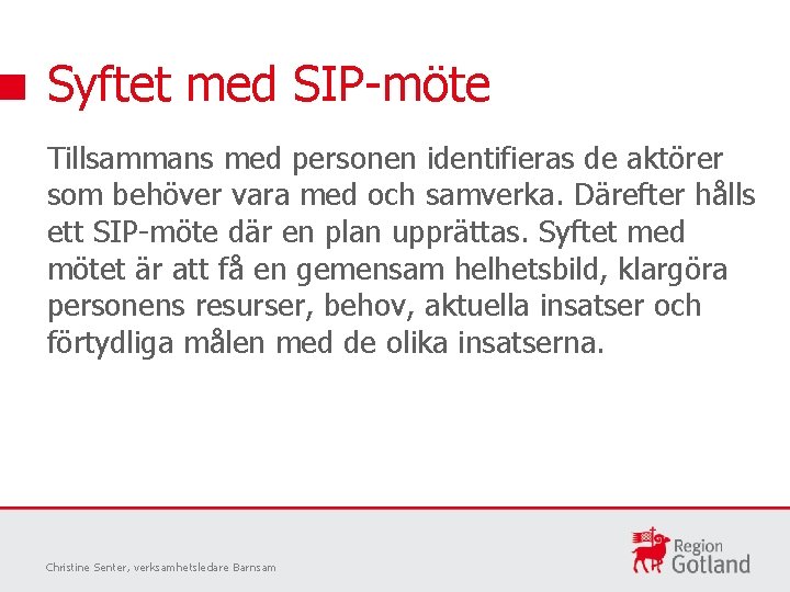 Syftet med SIP-möte Tillsammans med personen identifieras de aktörer som behöver vara med och